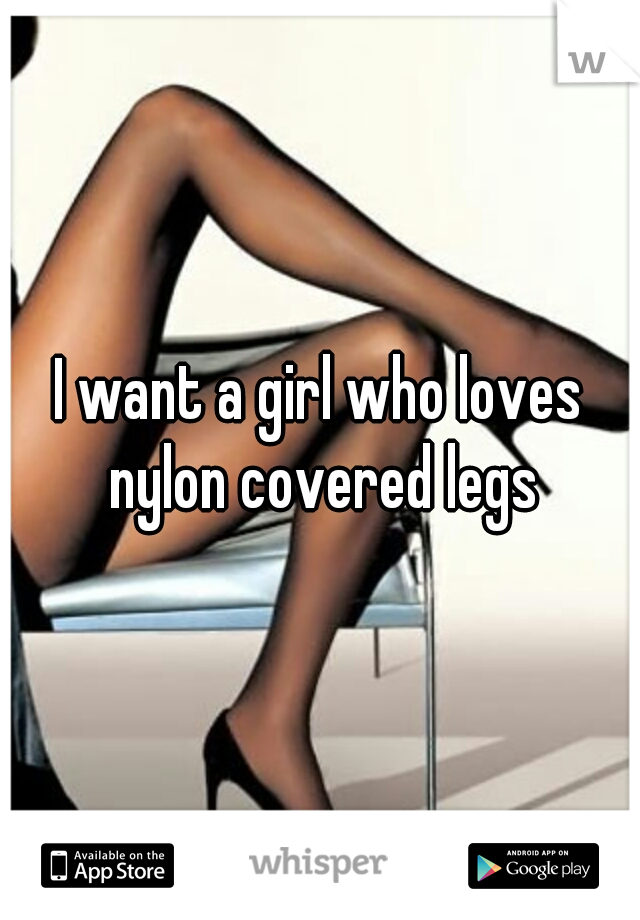 Nylon Clad Legs